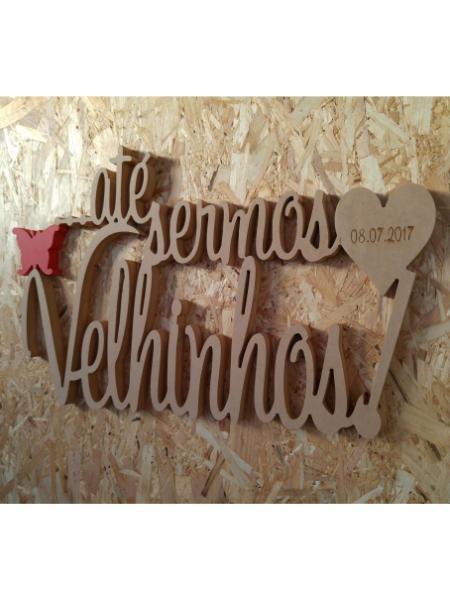 até sermos velhinhos